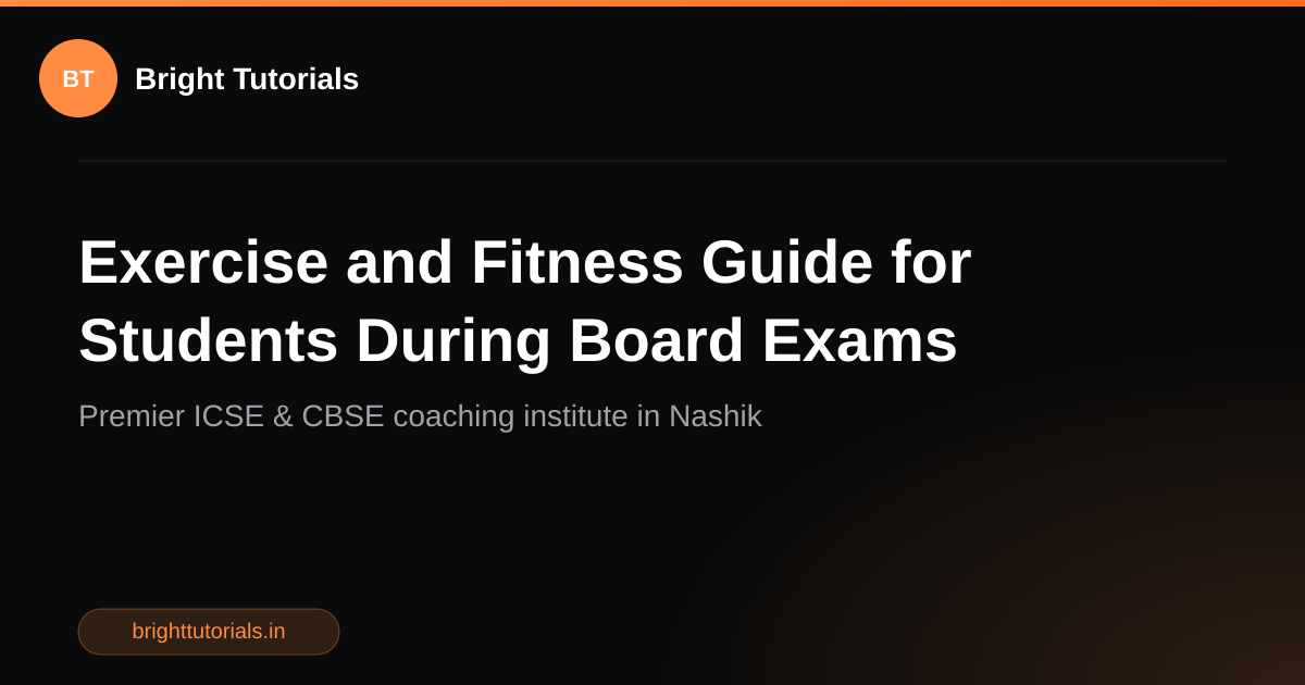 Exercise and Fitness Guide for Students During Board Exams | Bright ...
