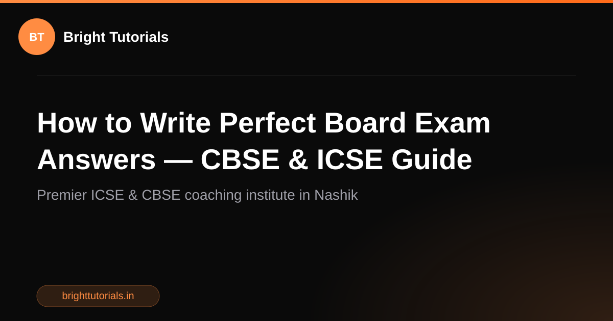 How to Write Perfect Board Exam Answers — CBSE & ICSE Guide | Bright ...