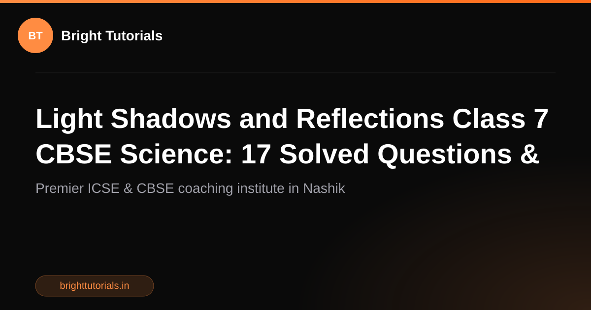 Light Shadows and Reflections Class 7 CBSE Science: 17 Solved Questions ...