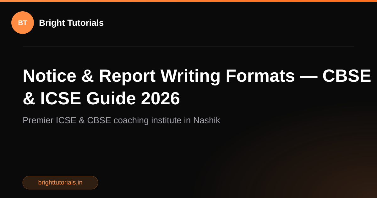 Notice & Report Writing Formats — CBSE & ICSE Guide 2026 | Bright Tutorials