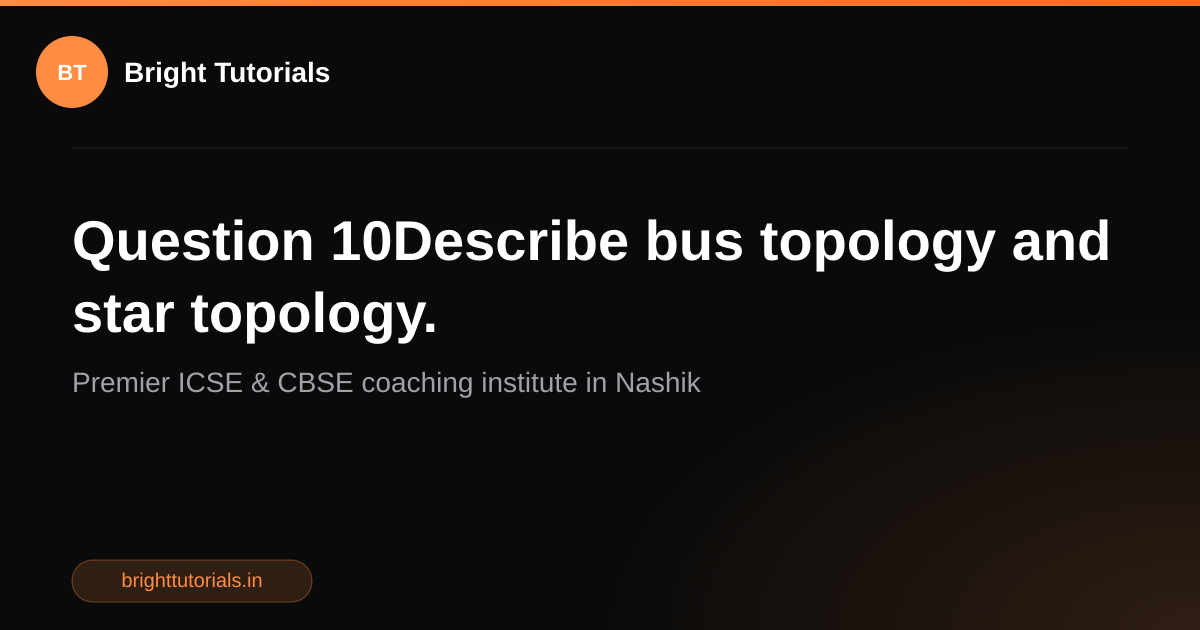 Q10: Question 10Describe bus topology and star topology. | Computer ...