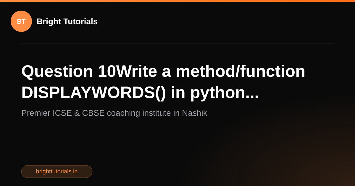 Q10: Question 10Write a method/function DISPLAYWORDS() in python ...