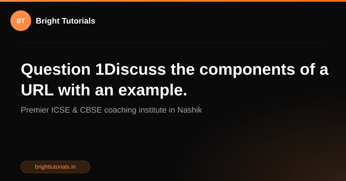 Q1: Question 1Discuss the components of a URL with an example ...