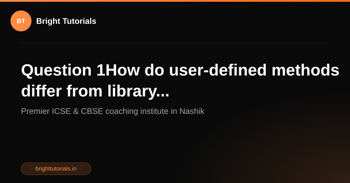 Q1: Question 1How do user-defined methods differ from library ...