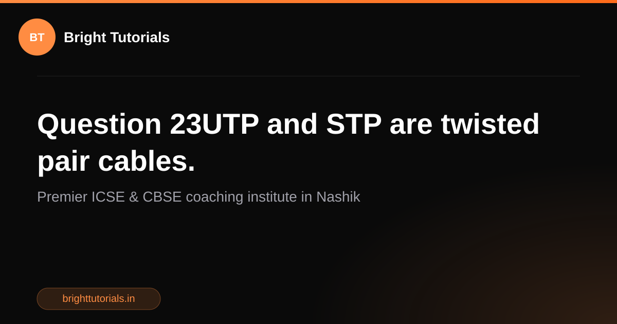 Q23: Question 23UTP and STP are twisted pair cables. | Computer Science ...