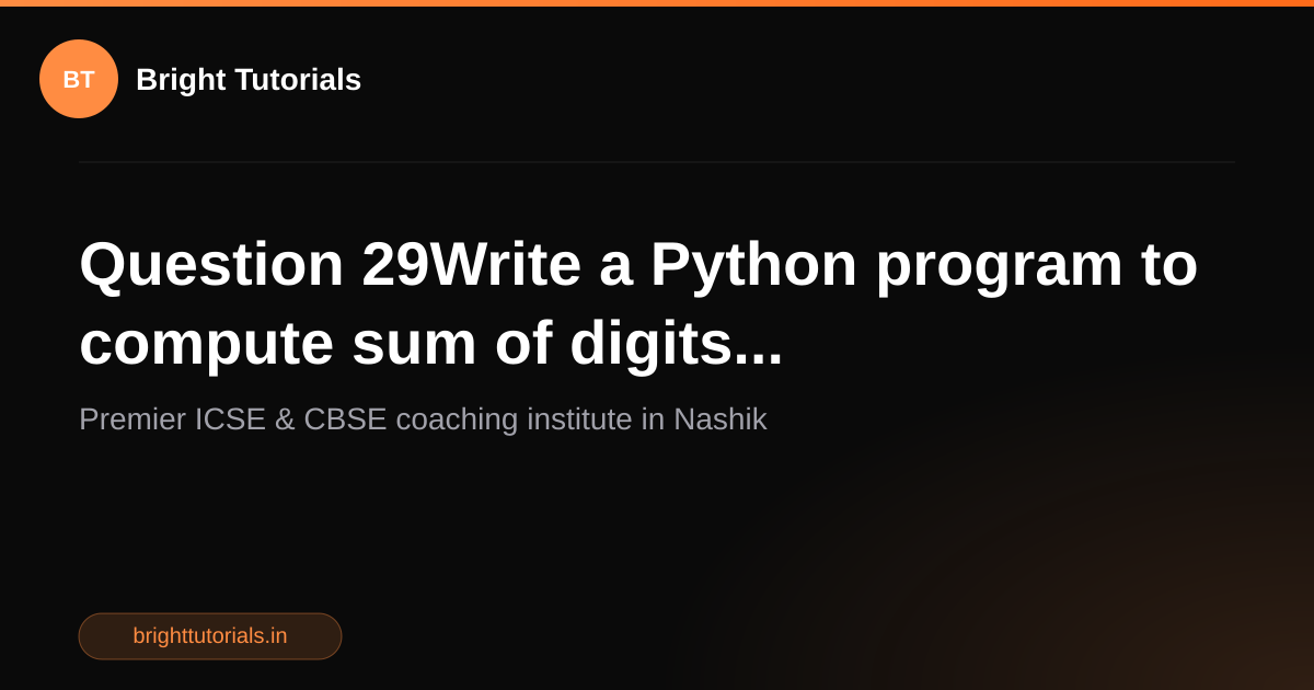 Q34: Question 29Write a Python program to compute sum of digits ...