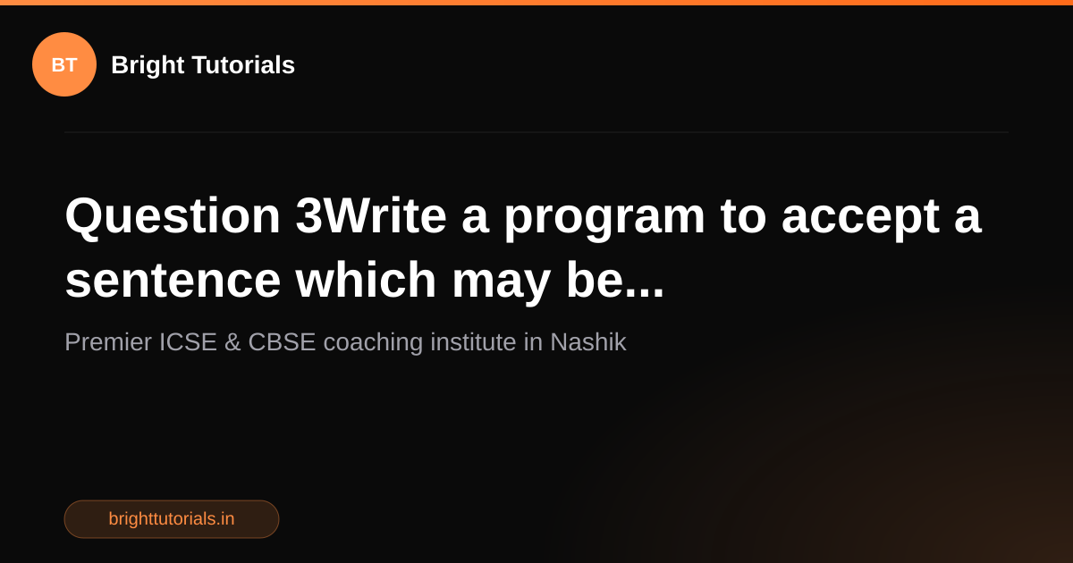 Q3: Question 3Write a program to accept a sentence which may be ...