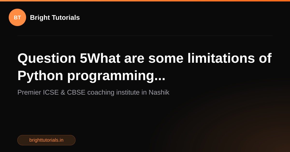 Q5: Question 5What are some limitations of Python programming ...
