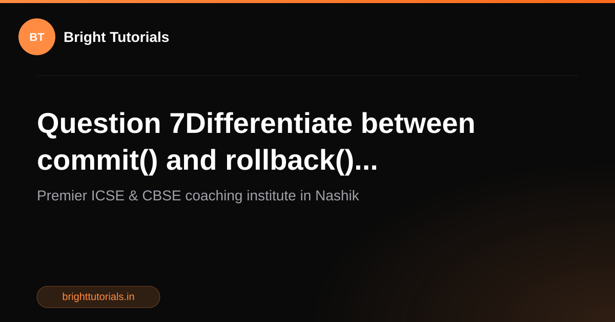 Q7: Question 7Differentiate between commit() and rollback ...