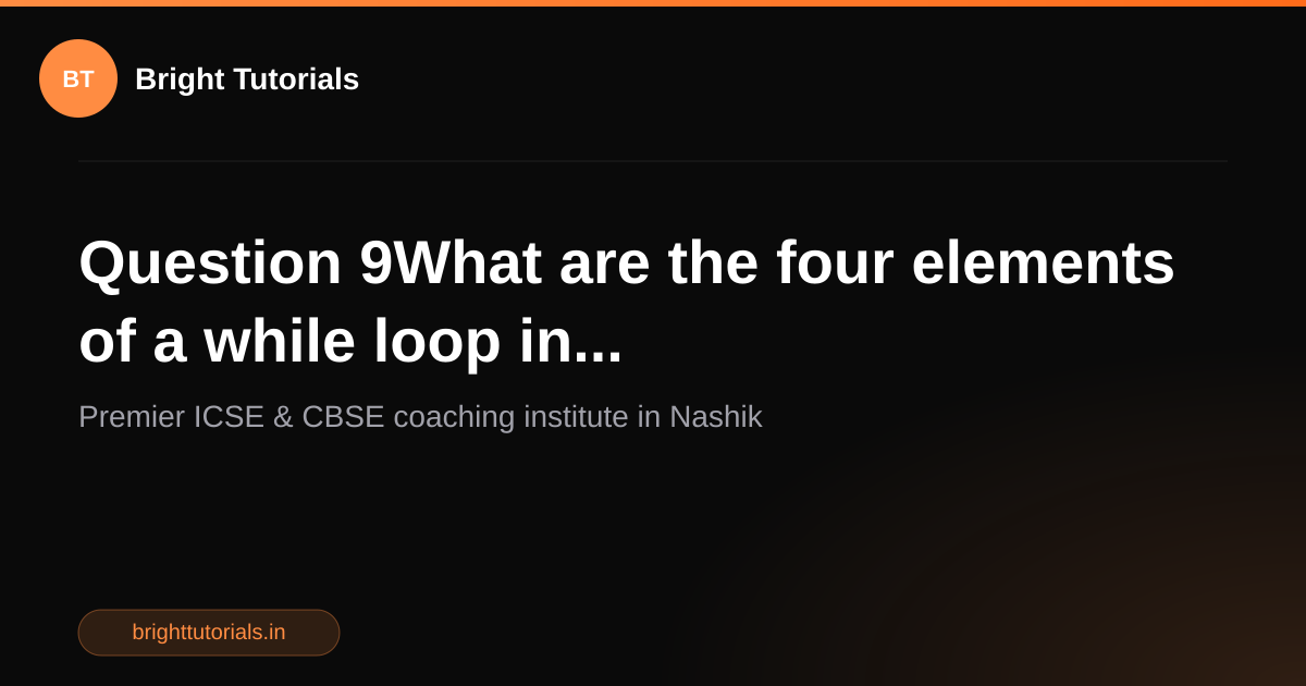 Q9: Question 9What are the four elements of a while loop in ...