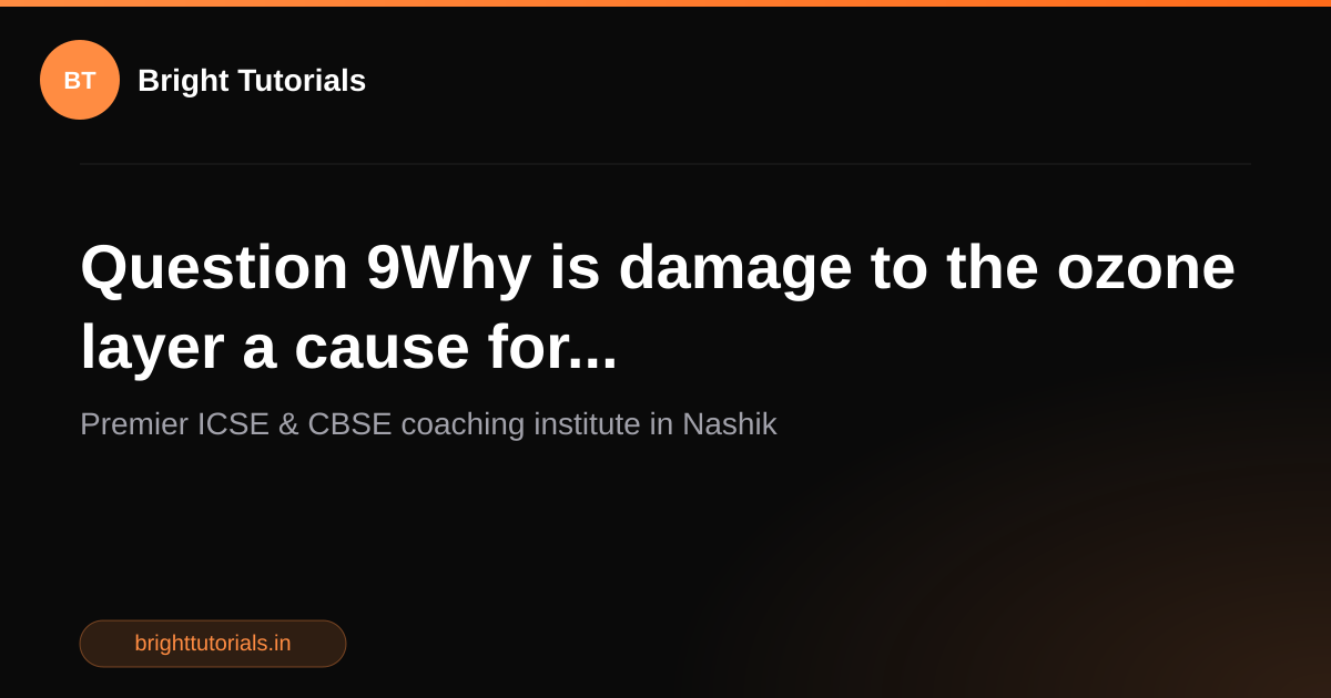 Q9: Question 9Why is damage to the ozone layer a cause for... | Science ...
