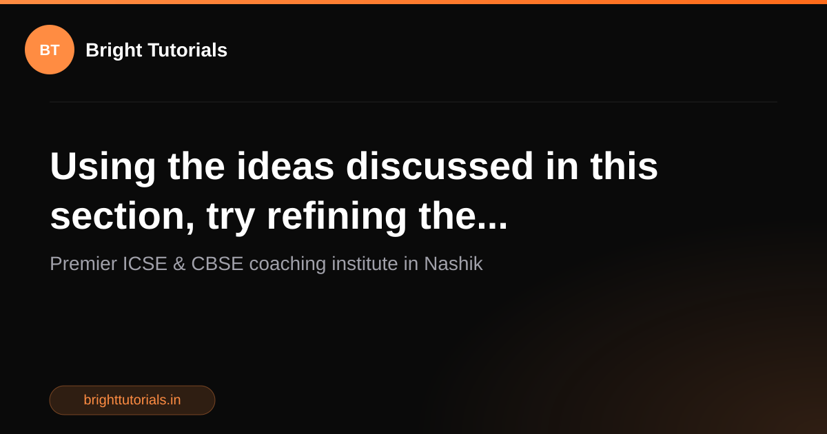 Q4: Using the ideas discussed in this section, try refining the ...