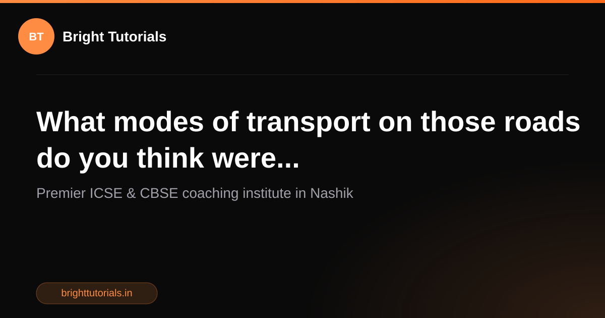Q5: What modes of transport on those roads do you think were ...