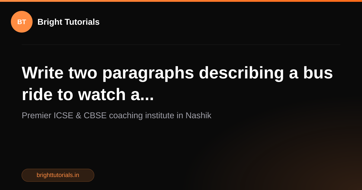 Q21: Write two paragraphs describing a bus ride to watch a... | English ...